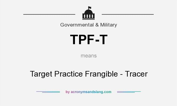 What does TPF-T mean? It stands for Target Practice Frangible - Tracer