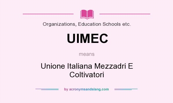 What does UIMEC mean? It stands for Unione Italiana Mezzadri E Coltivatori
