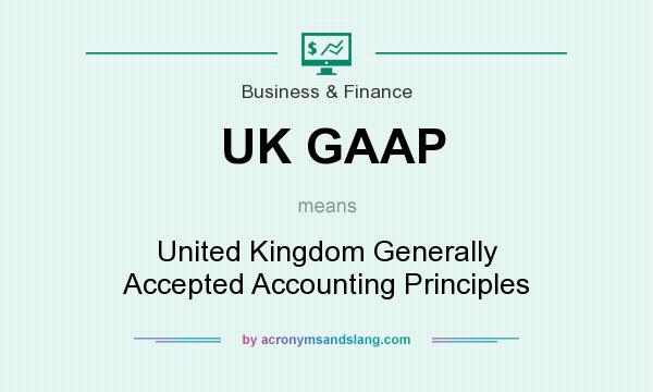 What does UK GAAP mean? It stands for United Kingdom Generally Accepted Accounting Principles