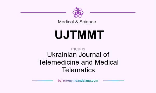 What does UJTMMT mean? It stands for Ukrainian Journal of Telemedicine and Medical Telematics