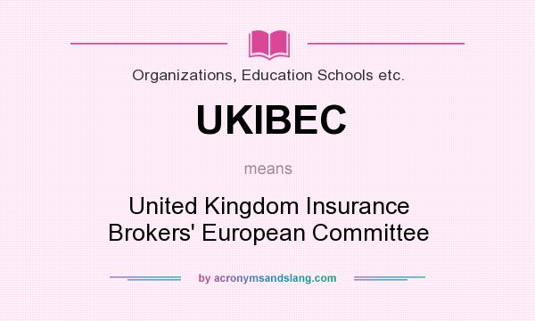 What does UKIBEC mean? It stands for United Kingdom Insurance Brokers` European Committee