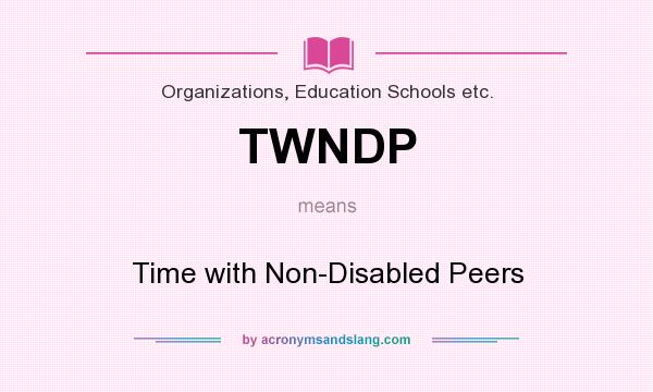 What does TWNDP mean? It stands for Time with Non-Disabled Peers
