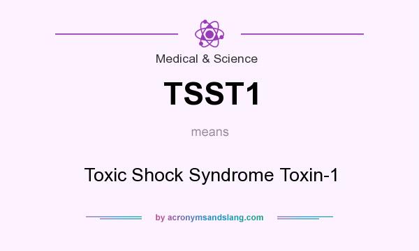 What does TSST1 mean? It stands for Toxic Shock Syndrome Toxin-1