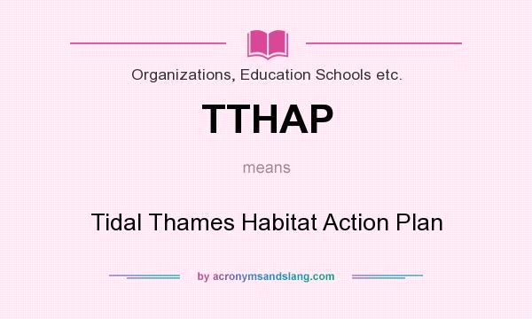 What does TTHAP mean? It stands for Tidal Thames Habitat Action Plan