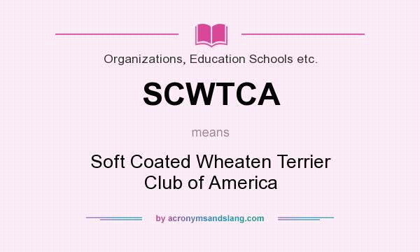What does SCWTCA mean? It stands for Soft Coated Wheaten Terrier Club of America