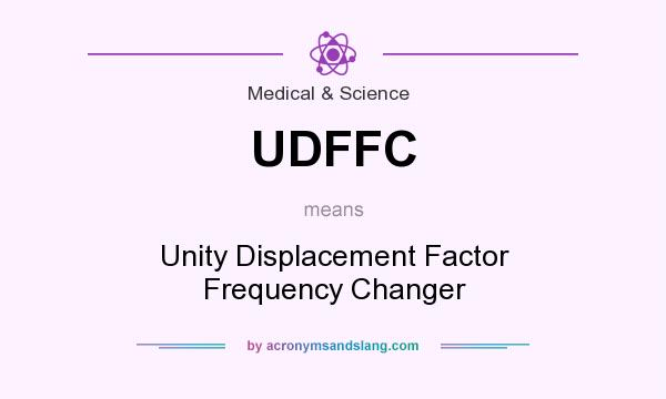 What does UDFFC mean? It stands for Unity Displacement Factor Frequency Changer