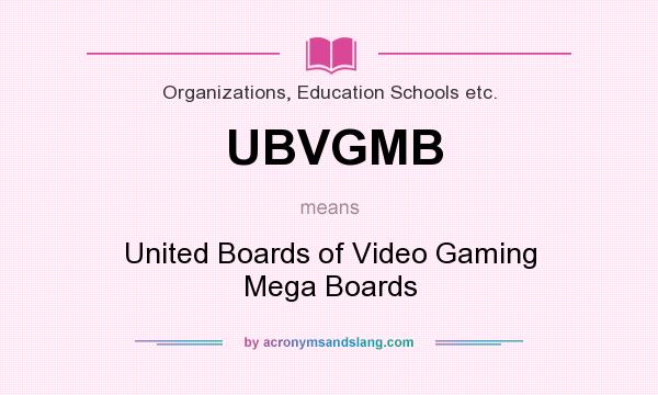 What does UBVGMB mean? It stands for United Boards of Video Gaming Mega Boards