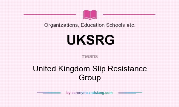 What does UKSRG mean? It stands for United Kingdom Slip Resistance Group