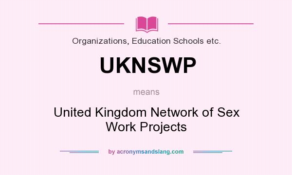 What does UKNSWP mean? It stands for United Kingdom Network of Sex Work Projects
