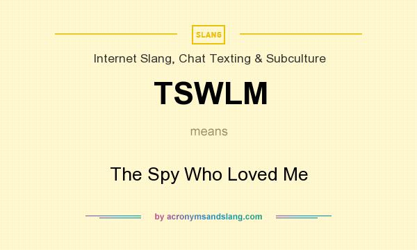 What does TSWLM mean? It stands for The Spy Who Loved Me