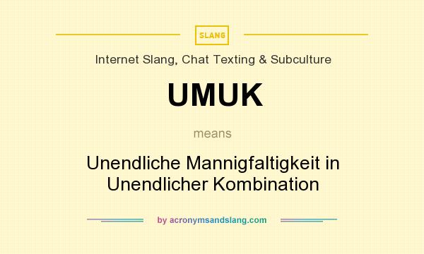 What does UMUK mean? It stands for Unendliche Mannigfaltigkeit in Unendlicher Kombination