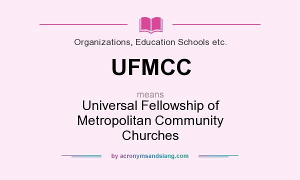 What does UFMCC mean? It stands for Universal Fellowship of Metropolitan Community Churches