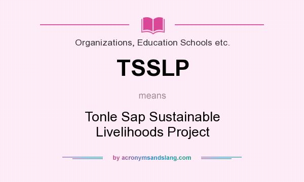 What does TSSLP mean? It stands for Tonle Sap Sustainable Livelihoods Project