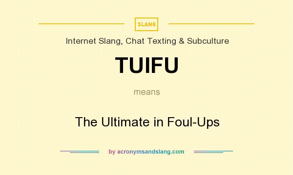 What does TUIFU mean? It stands for The Ultimate in Foul-Ups