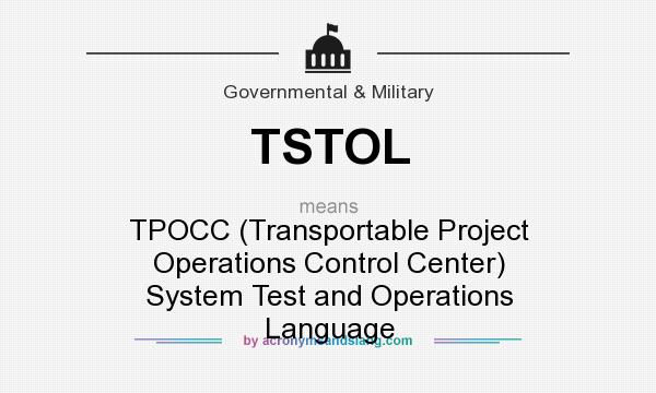 What does TSTOL mean? It stands for TPOCC (Transportable Project Operations Control Center) System Test and Operations Language