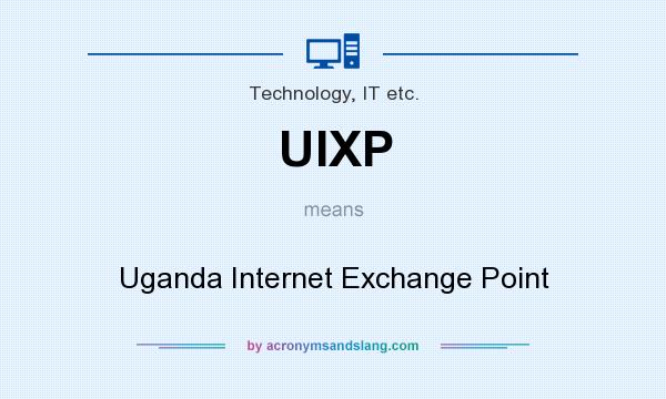 What does UIXP mean? It stands for Uganda Internet Exchange Point