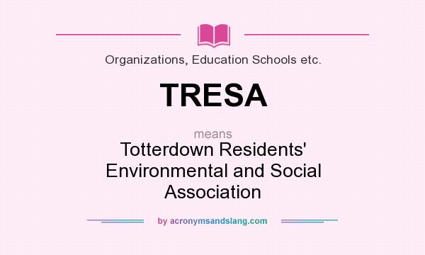 What does TRESA mean? It stands for Totterdown Residents` Environmental and Social Association