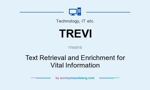 What does TREVI mean? It stands for Text Retrieval and Enrichment for Vital Information