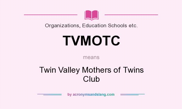 What does TVMOTC mean? It stands for Twin Valley Mothers of Twins Club