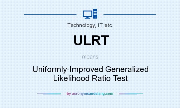What does ULRT mean? It stands for Uniformly-Improved Generalized Likelihood Ratio Test