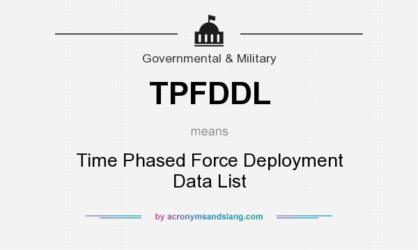 What does TPFDDL mean? It stands for Time Phased Force Deployment Data List