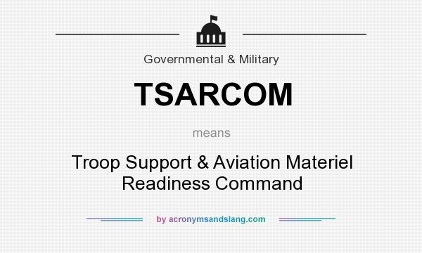 What does TSARCOM mean? It stands for Troop Support & Aviation Materiel Readiness Command