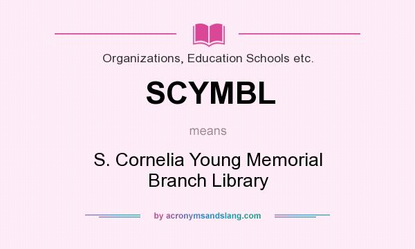 What does SCYMBL mean? It stands for S. Cornelia Young Memorial Branch Library