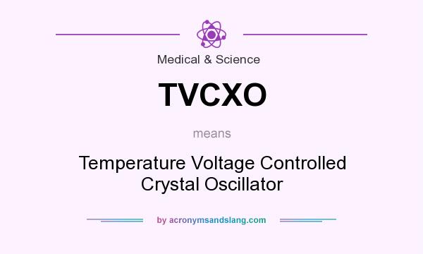 What does TVCXO mean? It stands for Temperature Voltage Controlled Crystal Oscillator