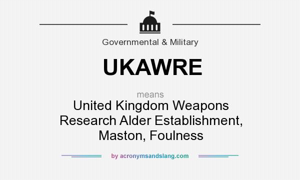 What does UKAWRE mean? It stands for United Kingdom Weapons Research Alder Establishment, Maston, Foulness