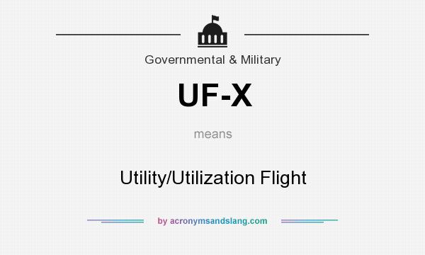 What does UF-X mean? It stands for Utility/Utilization Flight