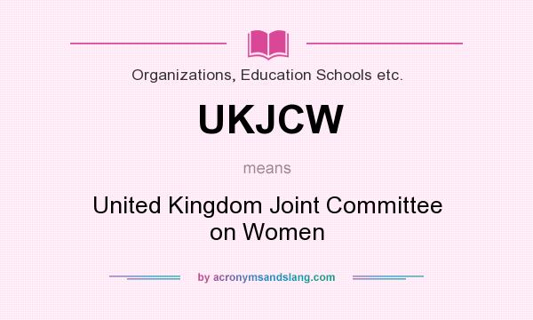 What does UKJCW mean? It stands for United Kingdom Joint Committee on Women