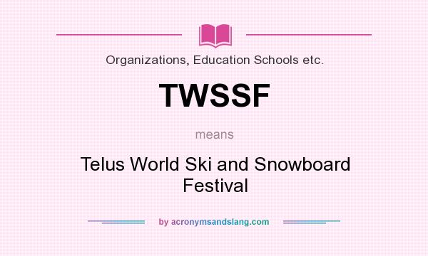 What does TWSSF mean? It stands for Telus World Ski and Snowboard Festival