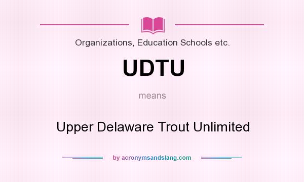 What does UDTU mean? It stands for Upper Delaware Trout Unlimited
