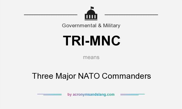 What does TRI-MNC mean? It stands for Three Major NATO Commanders