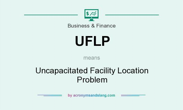 What does UFLP mean? It stands for Uncapacitated Facility Location Problem