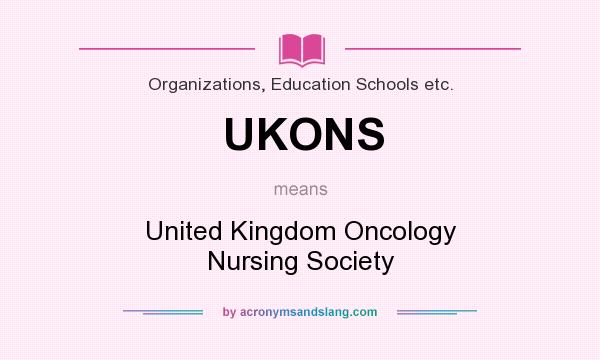 What does UKONS mean? It stands for United Kingdom Oncology Nursing Society