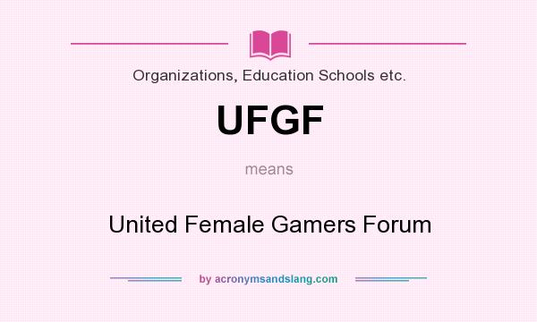 What does UFGF mean? It stands for United Female Gamers Forum
