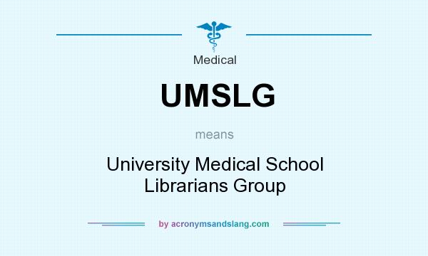 What does UMSLG mean? It stands for University Medical School Librarians Group