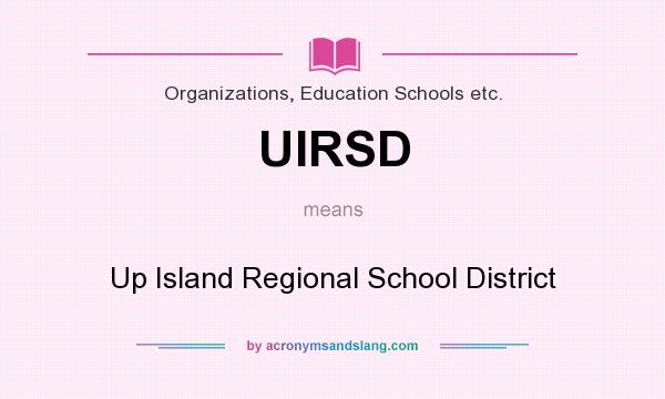 What does UIRSD mean? It stands for Up Island Regional School District