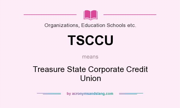 What does TSCCU mean? It stands for Treasure State Corporate Credit Union