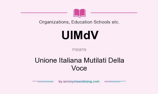 What does UIMdV mean? It stands for Unione Italiana Mutilati Della Voce
