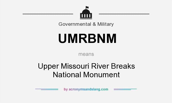 What does UMRBNM mean? It stands for Upper Missouri River Breaks National Monument