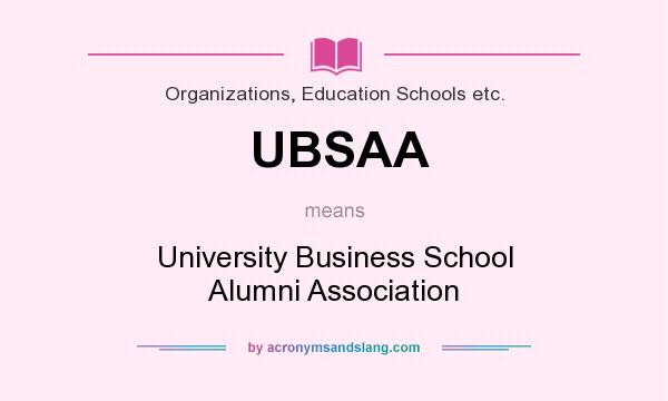 What does UBSAA mean? It stands for University Business School Alumni Association