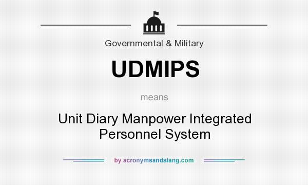 What does UDMIPS mean? It stands for Unit Diary Manpower Integrated Personnel System
