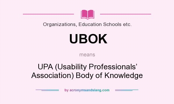 What does UBOK mean? It stands for UPA (Usability Professionals’ Association) Body of Knowledge
