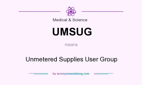 What does UMSUG mean? It stands for Unmetered Supplies User Group