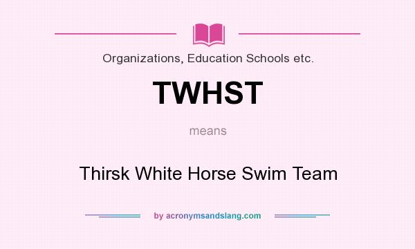 What does TWHST mean? It stands for Thirsk White Horse Swim Team