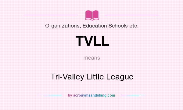 What does TVLL mean? It stands for Tri-Valley Little League