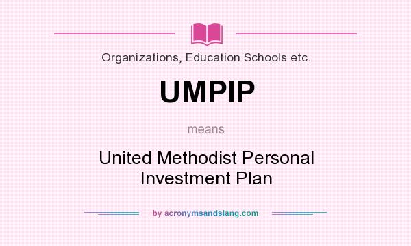 What does UMPIP mean? It stands for United Methodist Personal Investment Plan