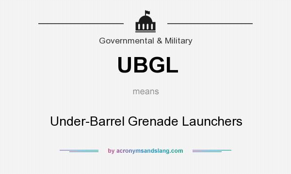 What does UBGL mean? It stands for Under-Barrel Grenade Launchers